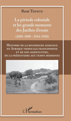 Histoire de la recherche agricole en Afrique tropicale francophone et de son agriculture, de la préhistoire aux temps modernes Volume II - Tourte, René