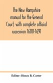 The New Hampshire manual for the General Court, with complete official succession 1680-1691