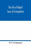 The life of Robert Laws of Livingstonia; a narrative of missionary adventure and achievement