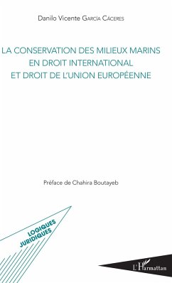 La conservation des milieux marins en droit international et droit de l'Union européenne - Garcia Caceres, Danilo Vincente