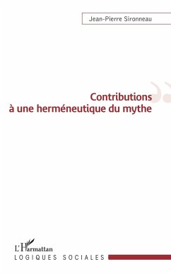 Contributions à une herméneutique du mythe - Sironneau, Jean-Pierre