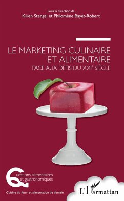 Le marketing culinaire et alimentaire face aux défis du XXIe siècle - Stengel, Kilien; Bayet-Robert, Philomène