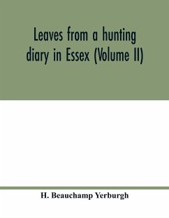 Leaves from a hunting diary in Essex (Volume II) - Beauchamp Yerburgh, H.