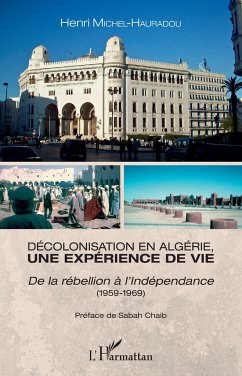 Décolonisation en Algérie, une expérience de vie - Michel-Hauradou, Henri