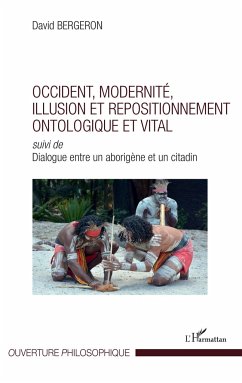 Occident, modernité, illusion et repositionnement ontologique et vital - Bergeron, David