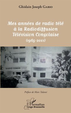 Mes années de radio télé à la Radiodiffusion Télévision Congolaise - Gabio, Ghislain Joseph