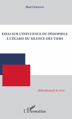Essai sur l'influence du pédophile à l'égard du silence des tiers - Germain, Mael
