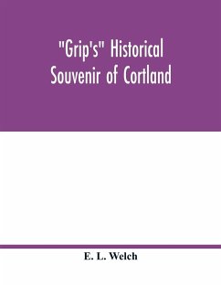 Grip's historical souvenir of Cortland - L. Welch, E.