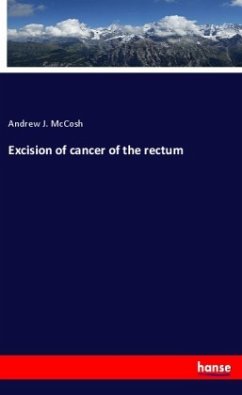 Excision of cancer of the rectum - McCosh, Andrew J.