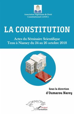 La constitution. Actes du Séminaire Scientifique tenu à Niamey du 24 au 26 octobre 2018 - Narey, Oumarou