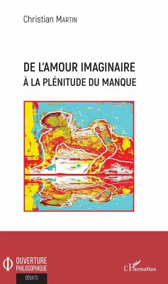 De l'amour imaginaire à la plénitude du manque - Martin, Christian