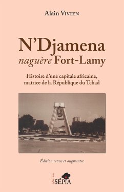 N'Djamena naguère Fort-Lamy - Vivien, Alain