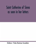Saint Catherine of Siena as seen in her letters