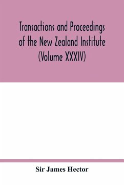 Transactions and proceedings of the New Zealand Institute (Volume XXXIV) - James Hector