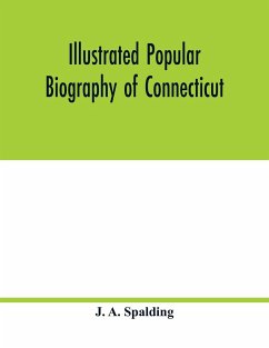 Illustrated popular biography of Connecticut - A. Spalding, J.