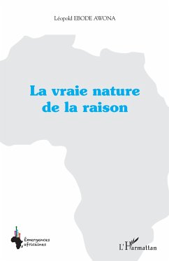 La vraie nature de la raison - Ebode Awona, Léopold