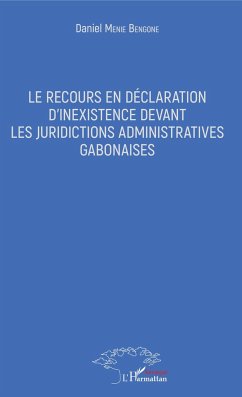 Le recours en déclaration d'inexistence devant les juridictions administratives gabonaises - Menie Bengone, Daniel
