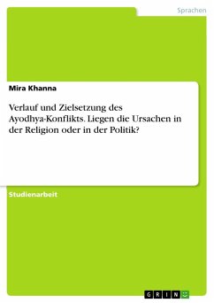 Verlauf und Zielsetzung des Ayodhya-Konflikts. Liegen die Ursachen in der Religion oder in der Politik? - Khanna, Mira