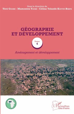 Géographie et développement Tome 4 - Koffie-Bikpo, Céline Yolande; Gogbe, Téré; Toure, Mamoutou