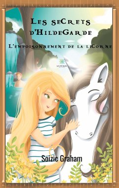 Les secrets d'Hildegarde: L'empoisonnement de la licorne - Graham, Soizic