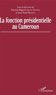 La fonction présidentielle au Cameroun - Abane Engolo, Patrick E.; Markus, Jean-Paul