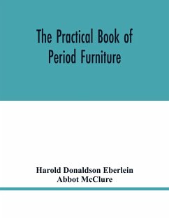 The practical book of period furniture, treating of furniture of the English, American colonial and post-colonial and principal French periods - Donaldson Eberlein, Harold; McClure, Abbot