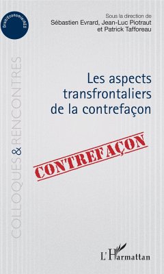 Aspects transfrontaliers de la contrefaçon - Evrard, Sébastien; Piotraut, Jean-Luc; Tafforeau, Patrick