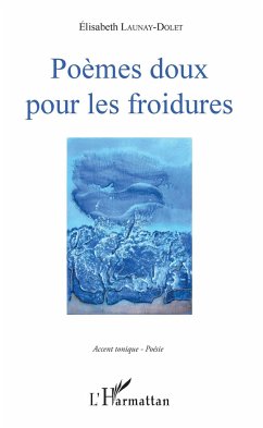 Poèmes doux pour les froidures - Launay-Dolet, Elisabeth