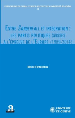 Entre Sonderfall et intégration: les partis politiques suisses à l'épreuve de l'Europe (1989-2014) - Fontanellaz, Blaise