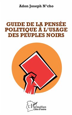 Guide de la pensée politique à l'usage des peuples noirs - N'cho, Adon Joseph