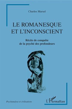 Le romanesque et l'insconscient - Marsel, Charles