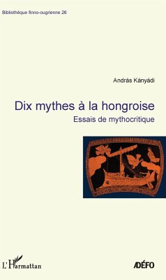 Dix mythes à la hongroise - Kányádi, András