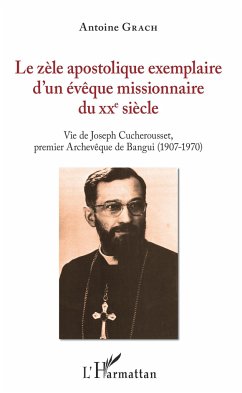 Le zèle apostolique exemplaire d'un évêque missionnaire du XXe siècle - Grach, Antoine