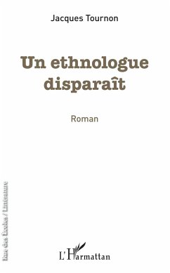 Un ethnologue disparaît - Tournon, Jacques