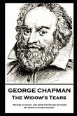 George Chapman - The Widow's Tears: 'She be my guide, and hers the praise of these, My worthy undertakings''