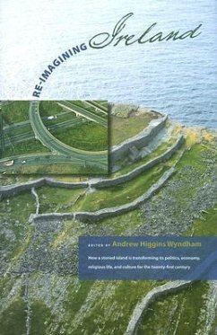 Re-Imagining Ireland: How a Storied Island Is Transforming Its Politics, Economics, Religious Life, and Culture for the 21st Century [With DVD] - Wyndham, Andrew Higgins