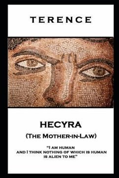 Terence - Hecyra (The Mother-in-Law): 'I am human and I think nothing of which is human is alien to me'' - Terence