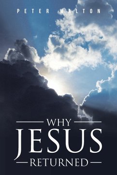 Why Jesus Returned - Walton, Peter