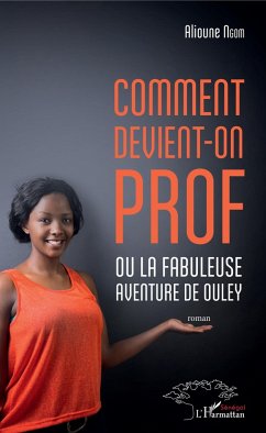 Comment devient-on prof ou la fabuleuse aventure de Ouley - Ngom, Alioune