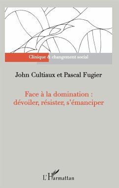 Face à la domination : dévoiler, résister, s'émanciper - Cultiaux, John; Fugier, Pascal
