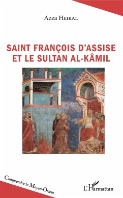 Saint François d'Assise et le sultan Al-Kâmil - Heikal, Azza