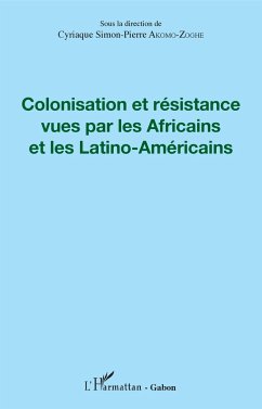 Colonisation et résistance vues par les Africains et les Latino-Américains - Akomo-Zoghe, Cyriaque Simon-Pierre