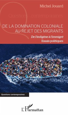 De la domination coloniale au rejet des migrants - Jouard, Michel