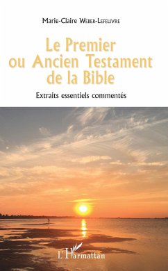 Le Premier ou Ancien Testament de la Bible - Weber-Lefeuvre, Marie-Claire