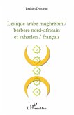 Lexique arabe maghrébin / berbère nord-africain et saharien / français Lexique arabe maghrébin / berbère nord-africain et saharien / français