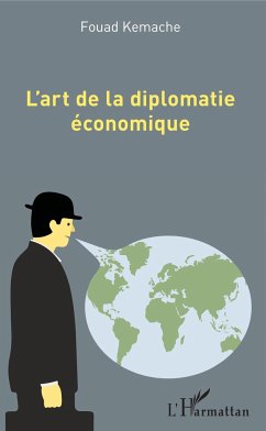 L'art de la diplomatie économique - Kemache, Fouad