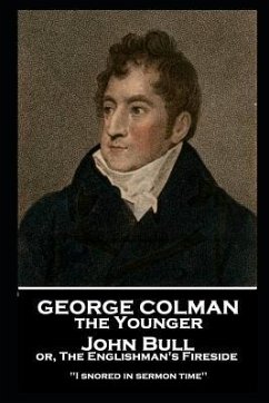George Colman - John Bull or, The Englishman's Fireside: 'I snored in sermon time'' - Colman, George