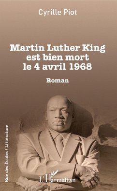 Martin Luther King est bien mort le 4 avril 1968 - Piot, Cyrille