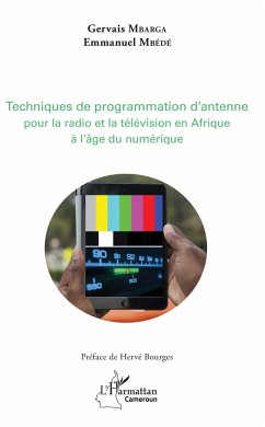 Techniques de programmation d'antenne pour la radio et la télévision africaines à l'âge du numérique - Mbédé, Emmanuel; Mbarga, Gervais