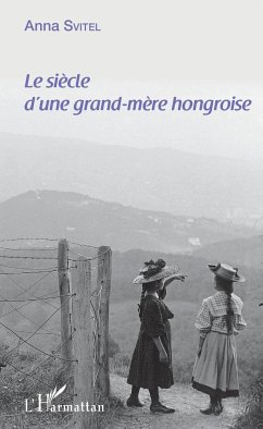 Le siècle d'une grand-mère hongroise - Svitel, Anna